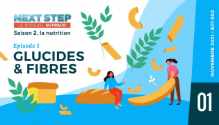 Next Step, le Podcast Nutri&Co - Saison #2 Episode #01 - Glucides et Fibres