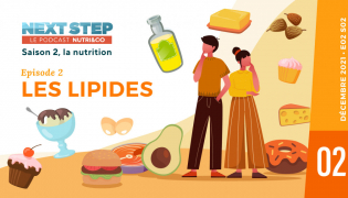 Next Step, le Podcast Nutri&Co - Saison #2 Episode #02 - Les lipides